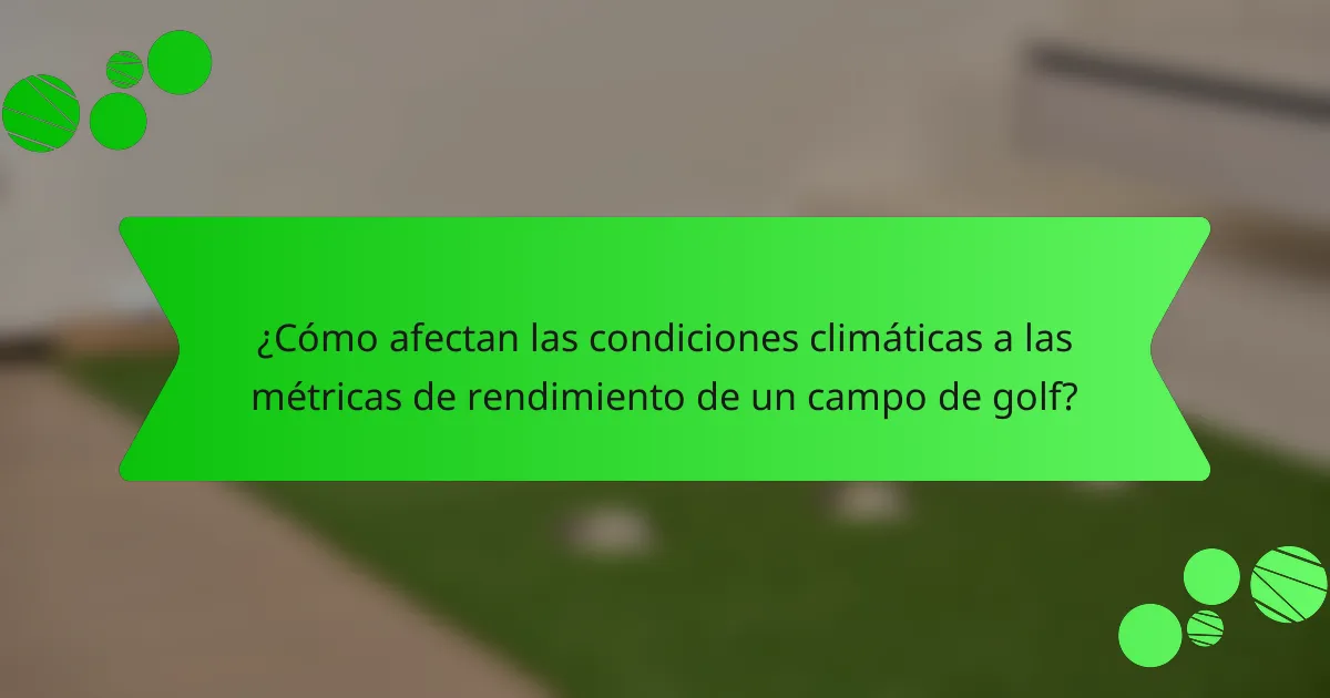 ¿Cómo afectan las condiciones climáticas a las métricas de rendimiento de un campo de golf?