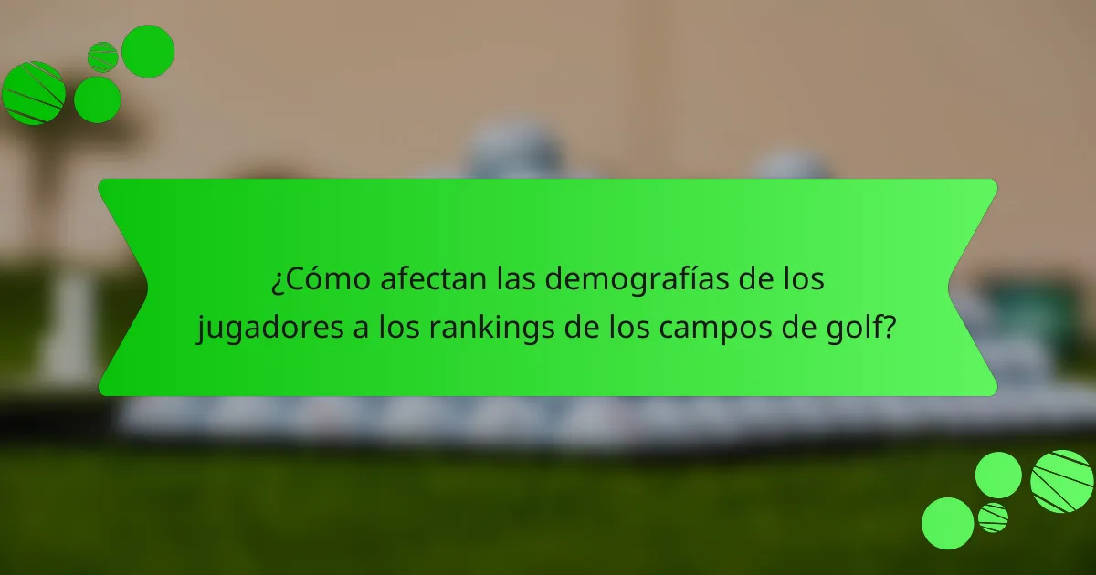 ¿Cómo afectan las demografías de los jugadores a los rankings de los campos de golf?