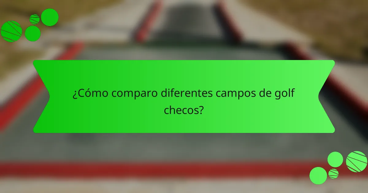 ¿Cómo comparo diferentes campos de golf checos?