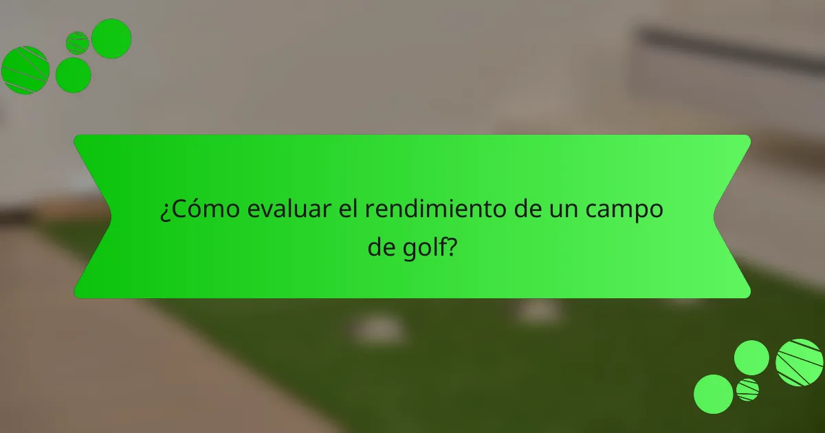 ¿Cómo evaluar el rendimiento de un campo de golf?
