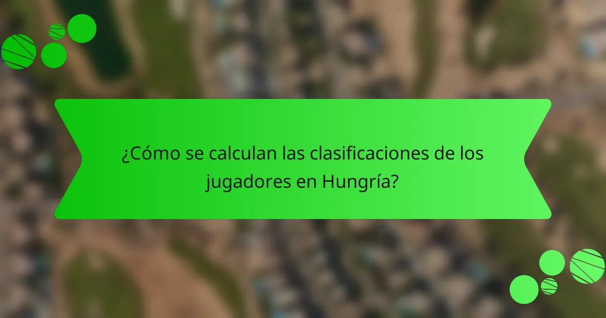 ¿Cómo se calculan las clasificaciones de los jugadores en Hungría?