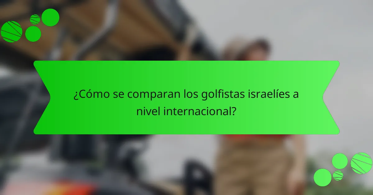 ¿Cómo se comparan los golfistas israelíes a nivel internacional?