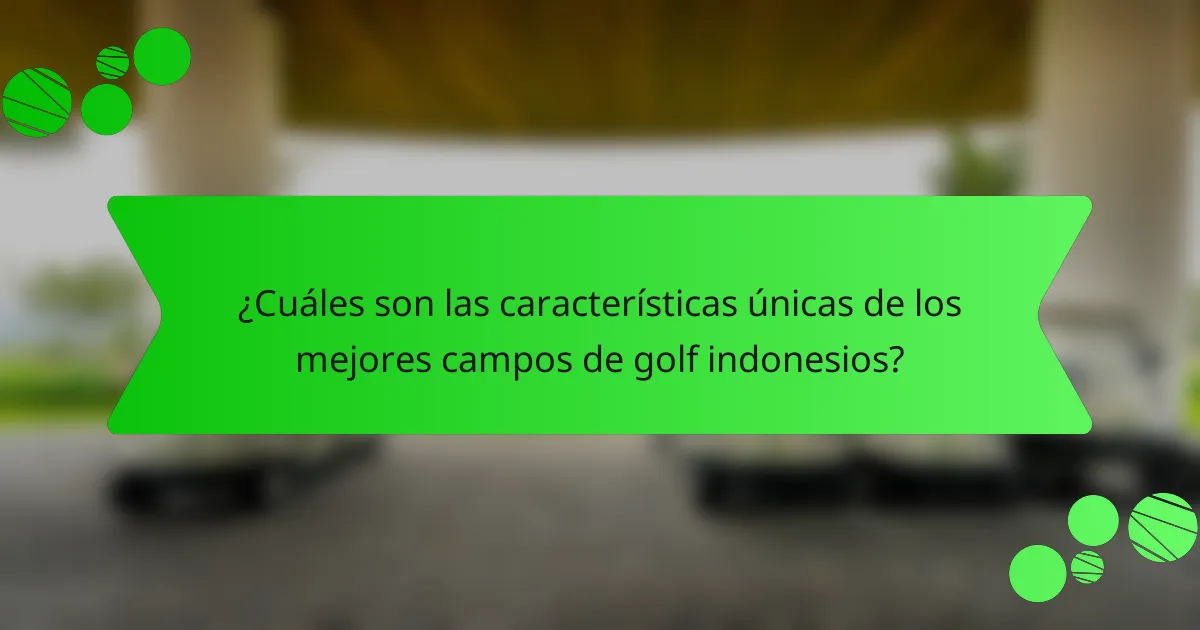 ¿Cuáles son las características únicas de los mejores campos de golf indonesios?
