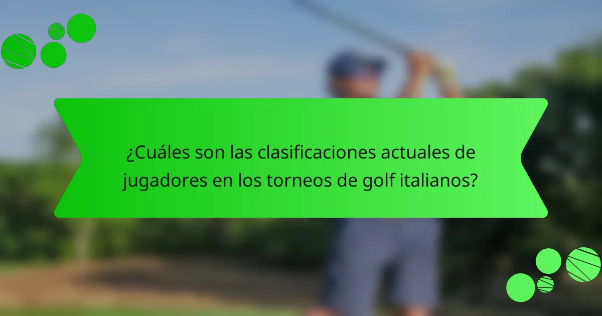 ¿Cuáles son las clasificaciones actuales de jugadores en los torneos de golf italianos?