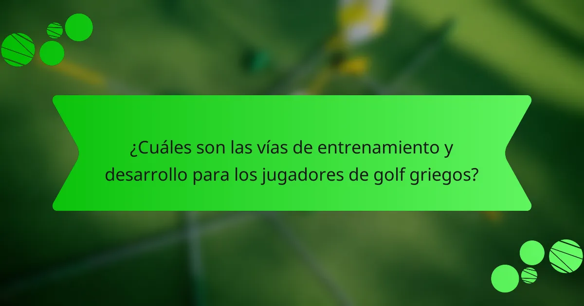 ¿Cuáles son las vías de entrenamiento y desarrollo para los jugadores de golf griegos?