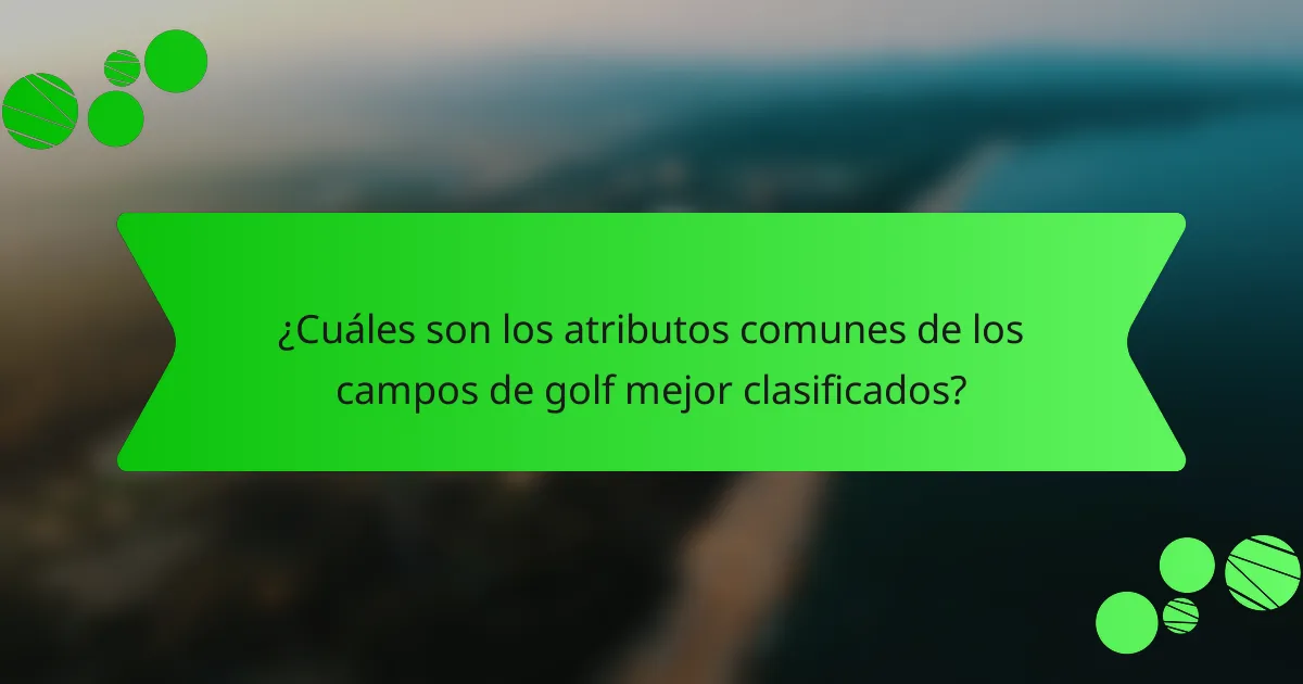 ¿Cuáles son los atributos comunes de los campos de golf mejor clasificados?