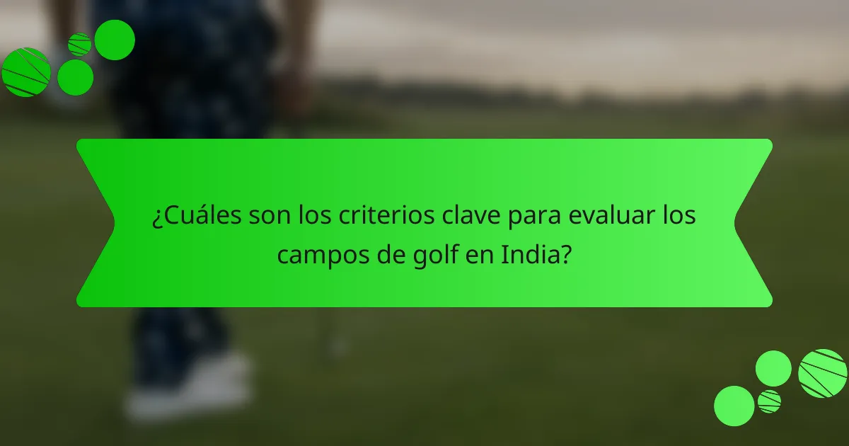 ¿Cuáles son los criterios clave para evaluar los campos de golf en India?