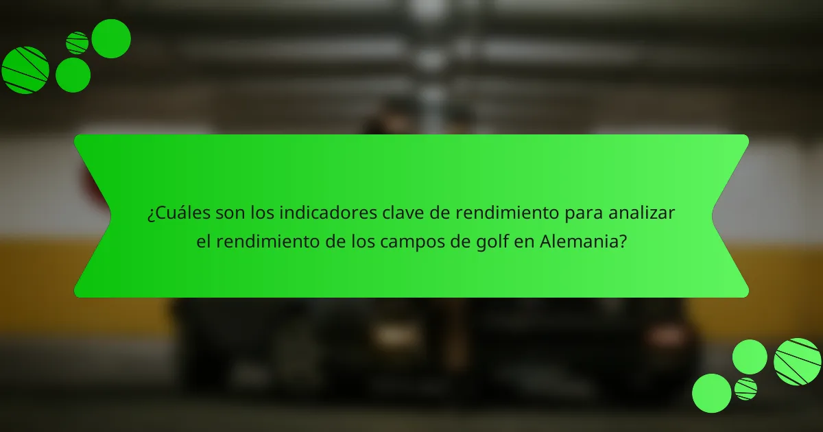 ¿Cuáles son los indicadores clave de rendimiento para analizar el rendimiento de los campos de golf en Alemania?