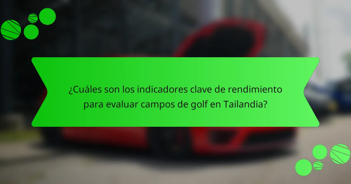¿Cuáles son los indicadores clave de rendimiento para evaluar campos de golf en Tailandia?