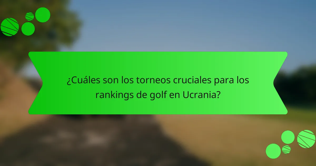 ¿Cuáles son los torneos cruciales para los rankings de golf en Ucrania?
