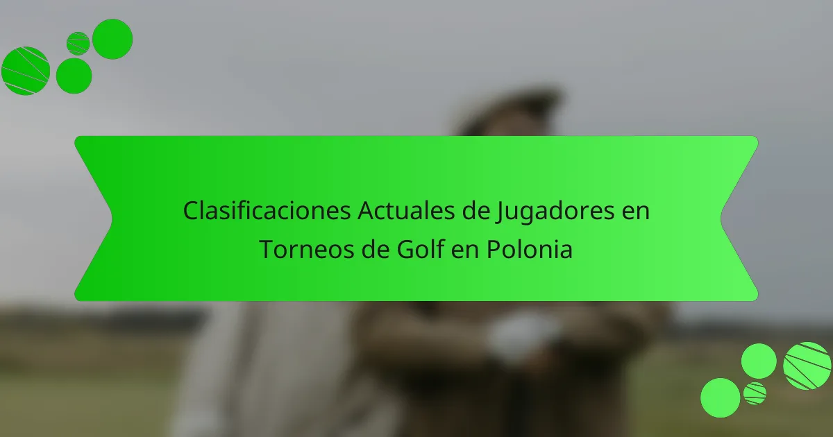 Clasificaciones Actuales de Jugadores en Torneos de Golf en Polonia