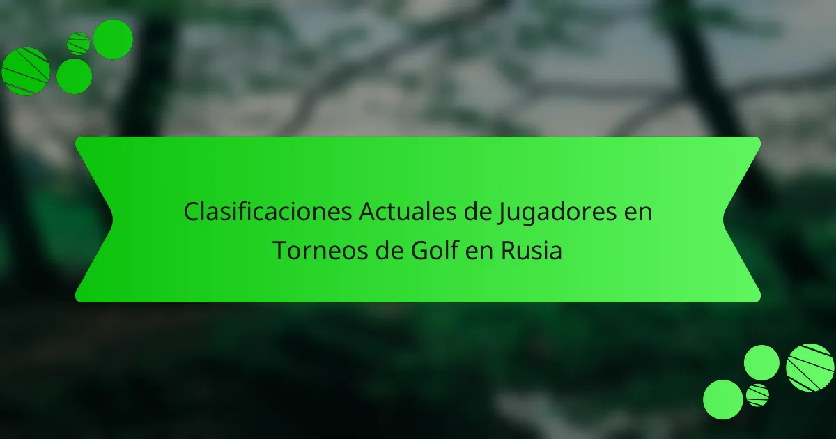Clasificaciones Actuales de Jugadores en Torneos de Golf en Rusia