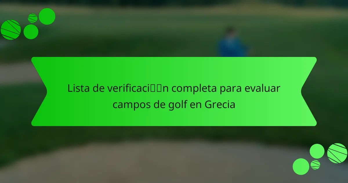 Lista de verificación completa para evaluar campos de golf en Grecia