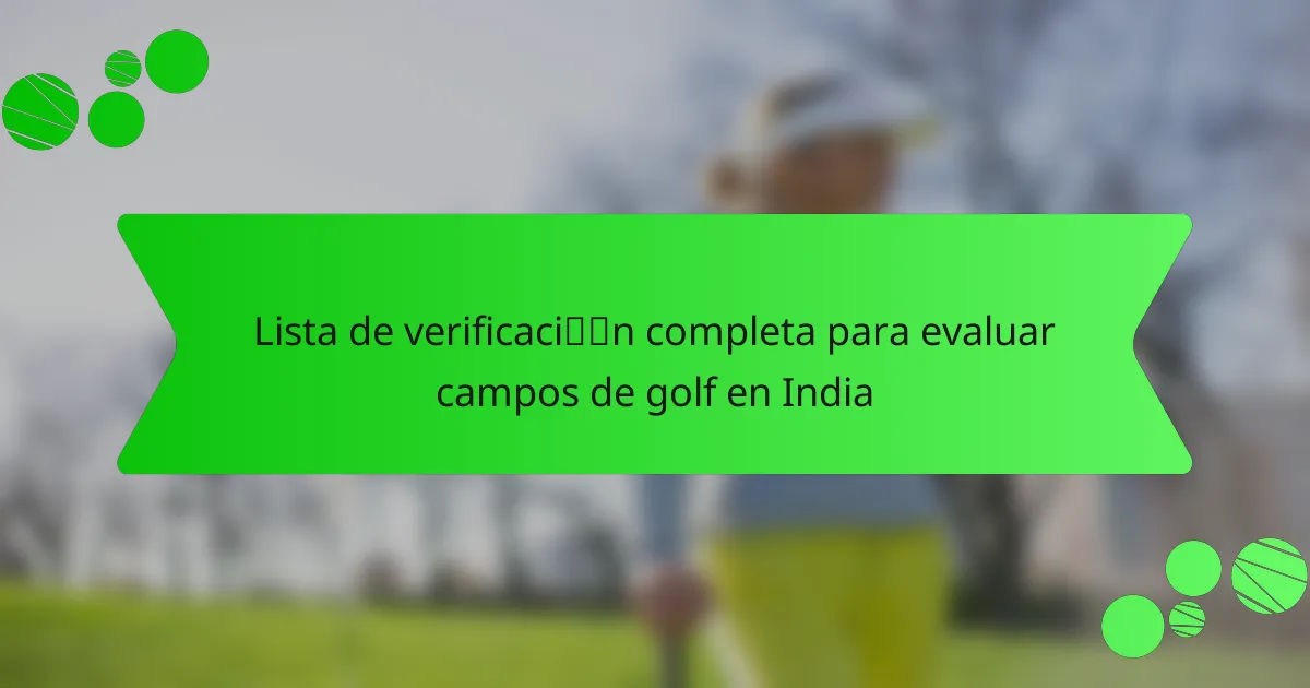 Lista de verificación completa para evaluar campos de golf en India