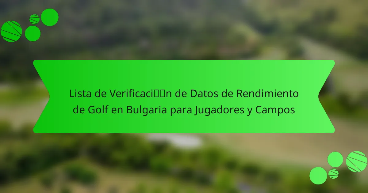 Lista de Verificación de Datos de Rendimiento de Golf en Bulgaria para Jugadores y Campos