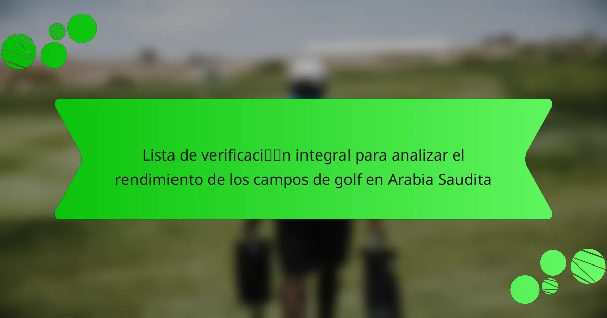 Lista de verificación integral para analizar el rendimiento de los campos de golf en Arabia Saudita