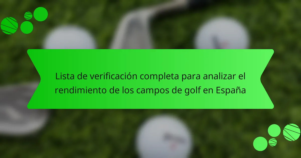 Lista de verificación completa para analizar el rendimiento de los campos de golf en España