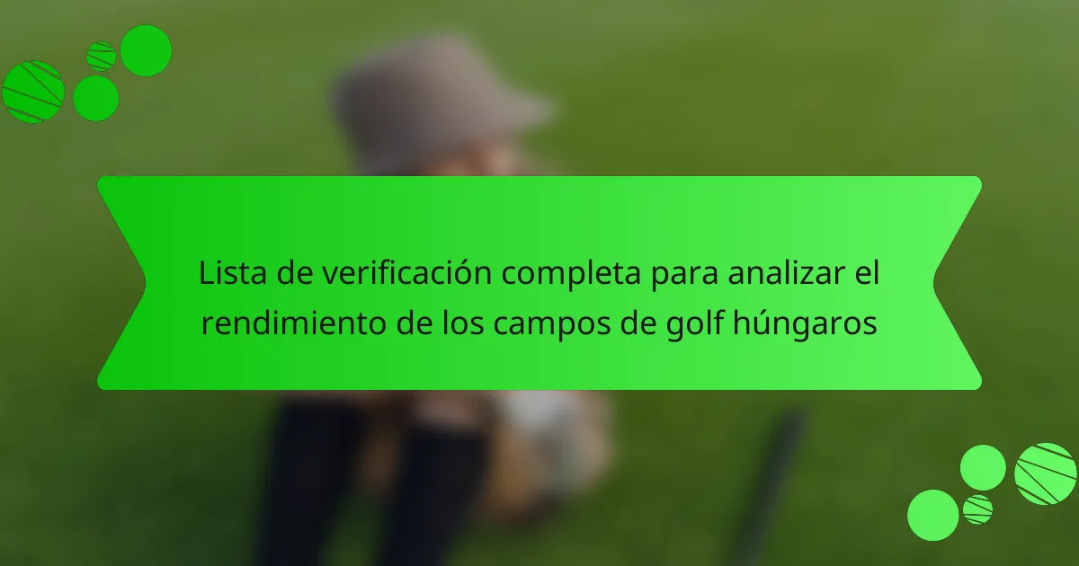 Lista de verificación completa para analizar el rendimiento de los campos de golf húngaros