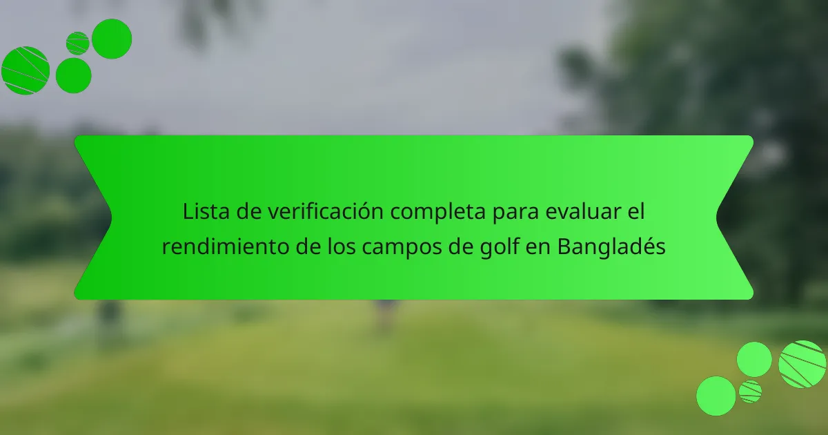 Lista de verificación completa para evaluar el rendimiento de los campos de golf en Bangladés