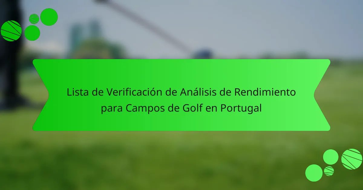 Lista de Verificación de Análisis de Rendimiento para Campos de Golf en Portugal