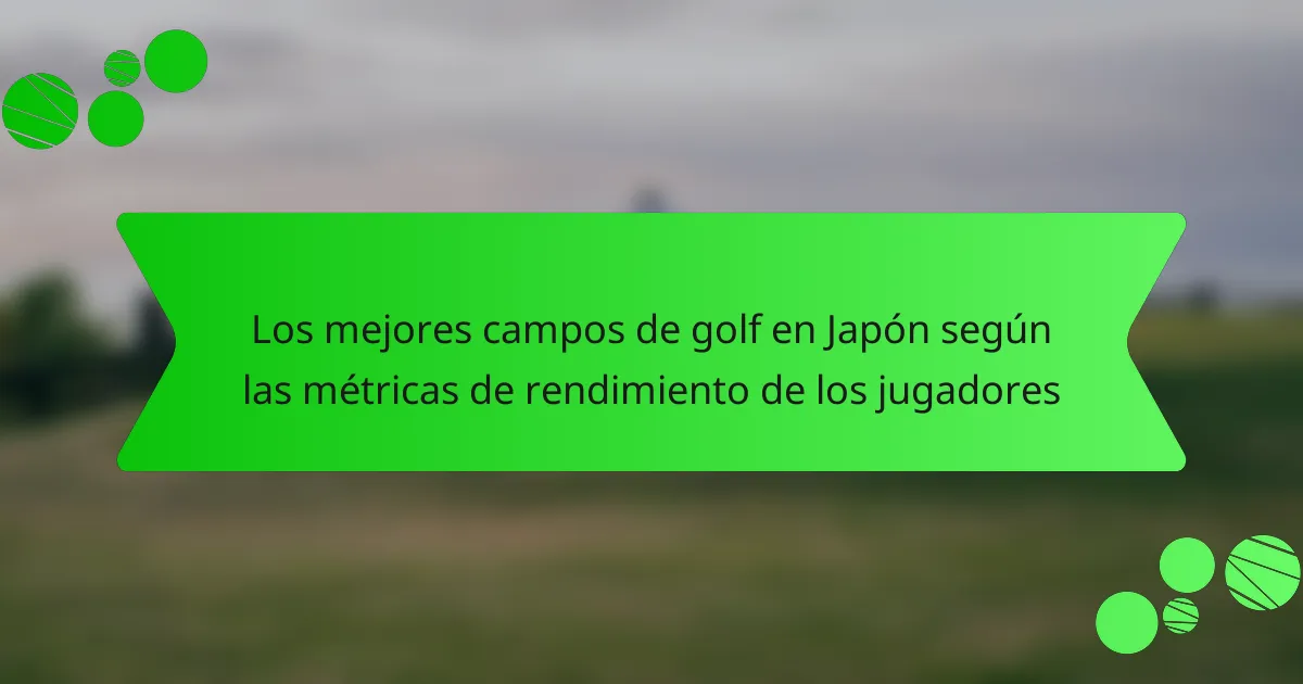 Los mejores campos de golf en Japón según las métricas de rendimiento de los jugadores