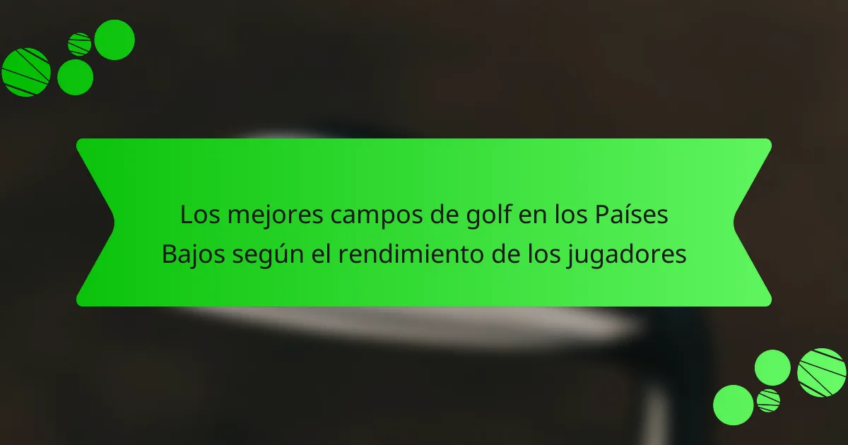 Los mejores campos de golf en los Países Bajos según el rendimiento de los jugadores