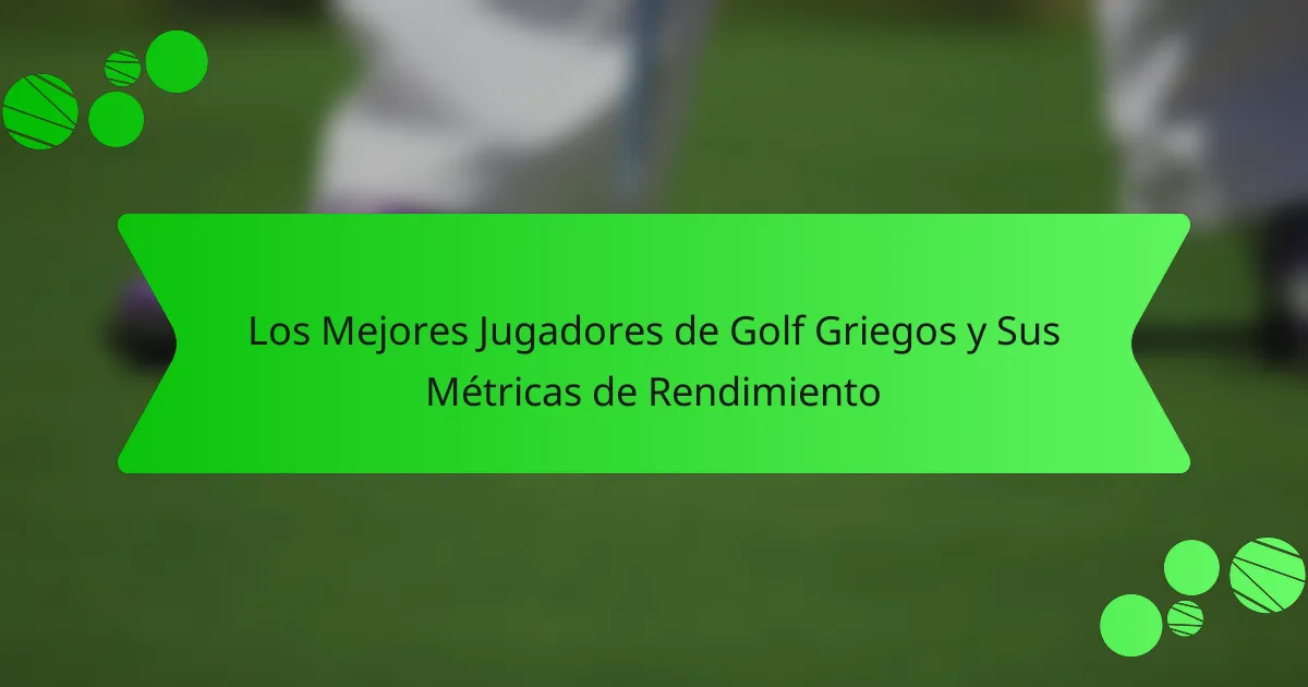 Los Mejores Jugadores de Golf Griegos y Sus Métricas de Rendimiento