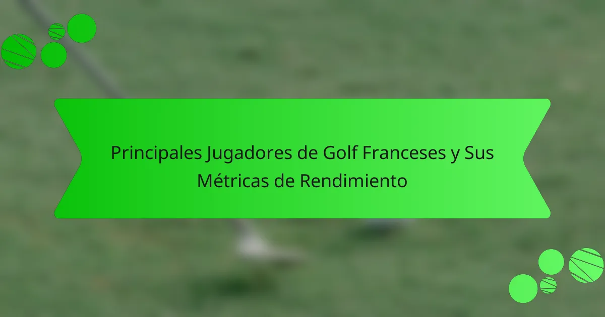 Principales Jugadores de Golf Franceses y Sus Métricas de Rendimiento