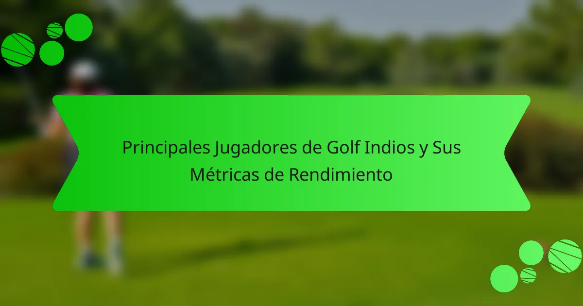 Principales Jugadores de Golf Indios y Sus Métricas de Rendimiento