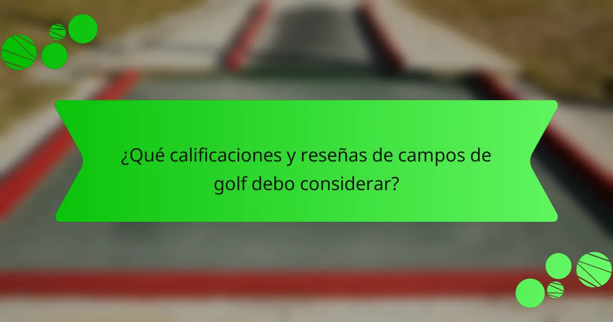 ¿Qué calificaciones y reseñas de campos de golf debo considerar?