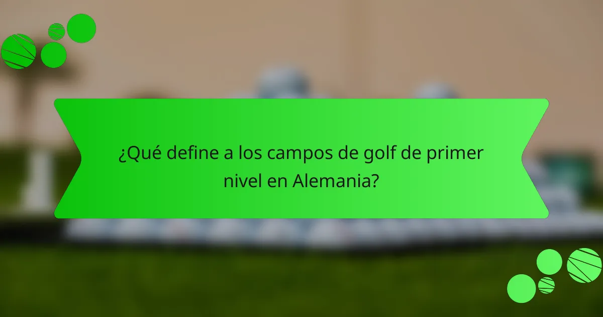 ¿Qué define a los campos de golf de primer nivel en Alemania?
