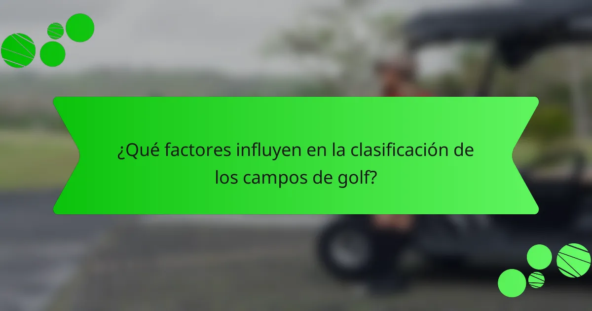 ¿Qué factores influyen en la clasificación de los campos de golf?