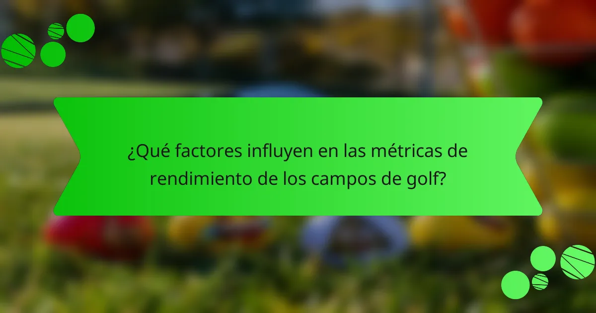 ¿Qué factores influyen en las métricas de rendimiento de los campos de golf?