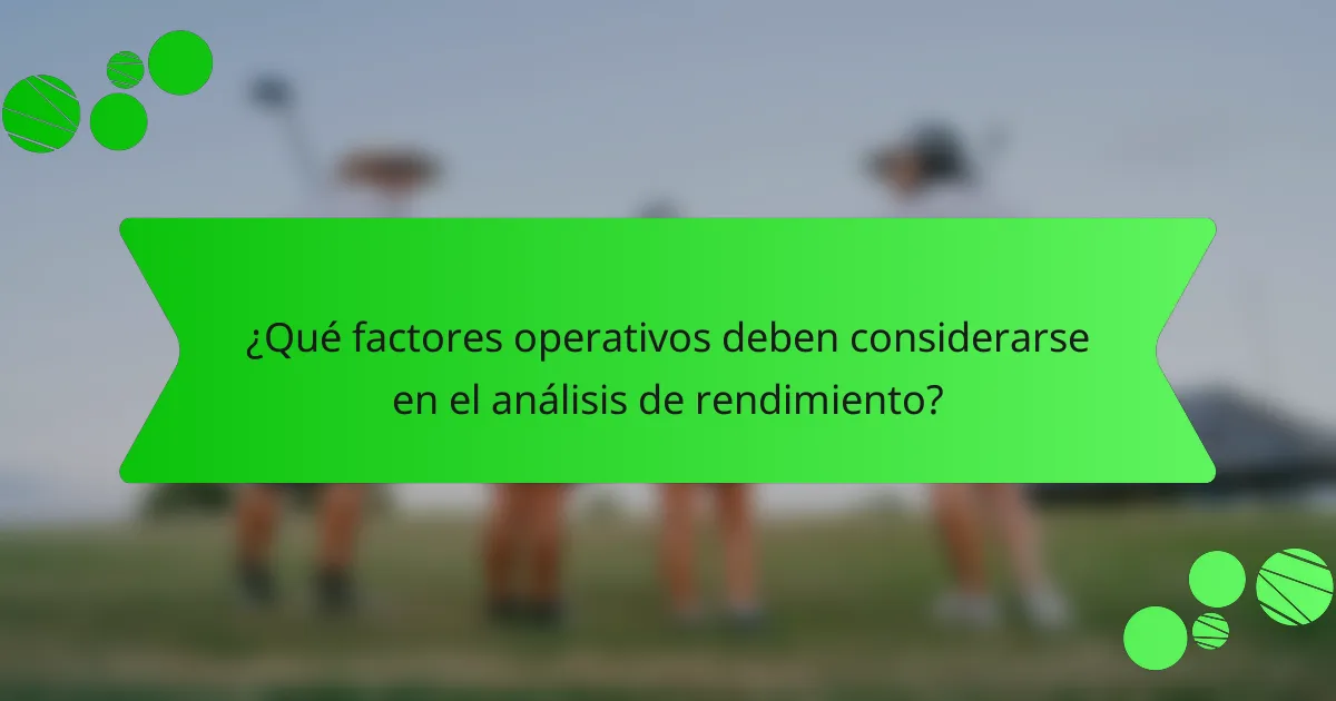 ¿Qué factores operativos deben considerarse en el análisis de rendimiento?