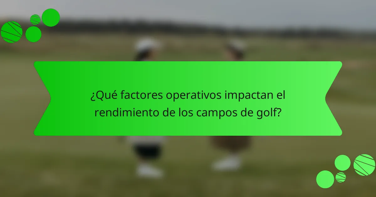¿Qué factores operativos impactan el rendimiento de los campos de golf?