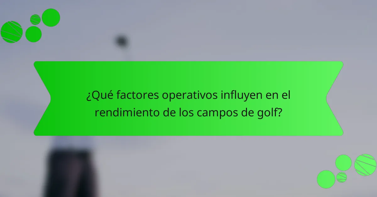 ¿Qué factores operativos influyen en el rendimiento de los campos de golf?