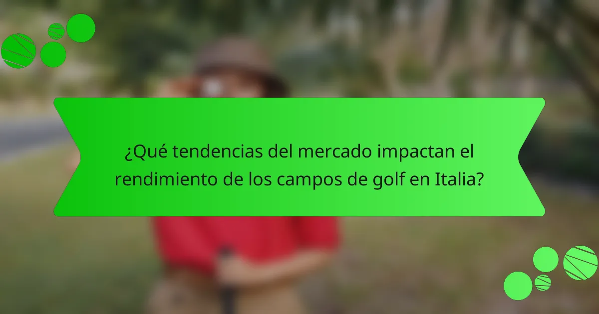 ¿Qué tendencias del mercado impactan el rendimiento de los campos de golf en Italia?