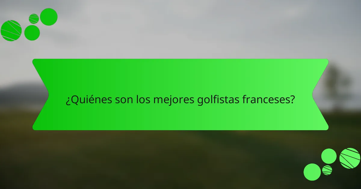 ¿Quiénes son los mejores golfistas franceses?