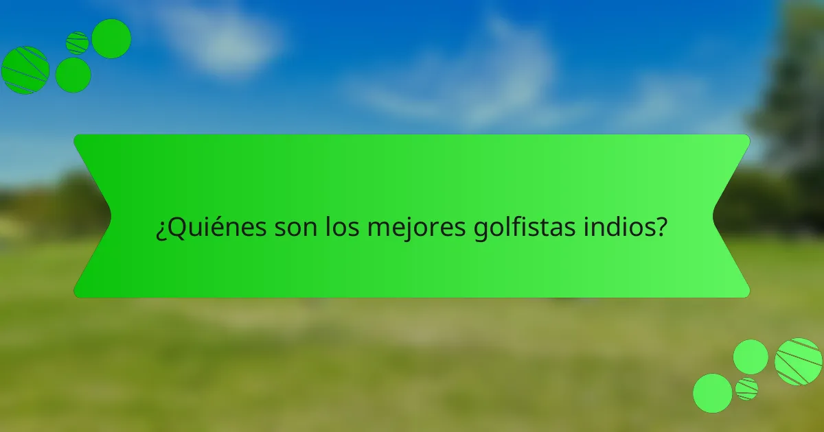 ¿Quiénes son los mejores golfistas indios?